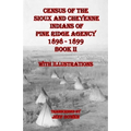 Census of the Sioux and Cheyenne Indians of Pine Ridge Agency 1898 - 1899 Book II: With Illustrations