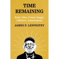 Time Remaining: Body Odes, Praise Songs, Oddities, Amazements