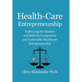 Health-Care Entrepreneurship: Embracing the Mindset and Skills for Competitive and Sustainable Healthcare Entrepreneurship