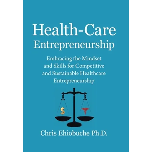 Health-Care Entrepreneurship: Embracing the Mindset and Skills for Competitive and Sustainable Healthcare Entrepreneurship