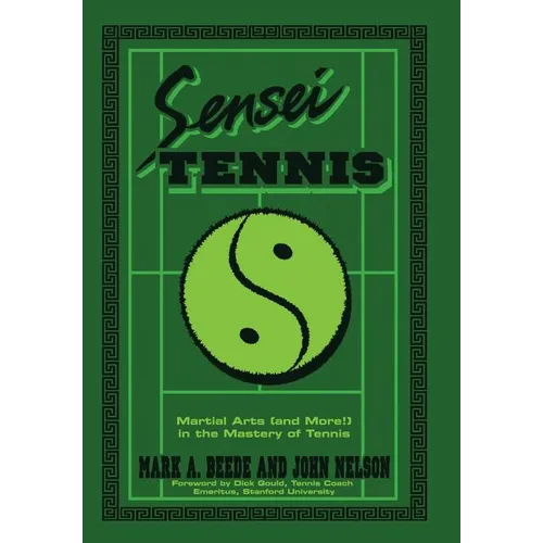 Sensei Tennis: Martial Arts (And More!) in the Mastery of Tennis