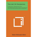 The Art of Engraving: A Practical Treatise on the Engravers Art, with Special Reference to Letter and Monogram Engraving