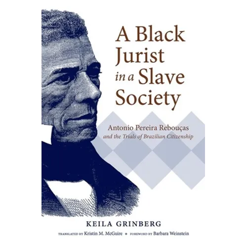 A Black Jurist in a Slave Society: Antonio Pereira Rebouças and the Trials of Brazilian Citizenship