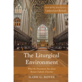 The Liturgical Environment, Fourth Edition, Updated and Revised: What the Documents Say about Roman Catholic Churches