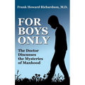 For Boys Only: The Doctor Discusses the Mysteries of Manhood