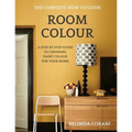 Room Colour - The Complete How To Guide: A Step By Step Guide To Choosing Paint Colour For Your Home
