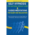 Self-Hypnosis for Natural Weight Loss & Guided Meditations for Sleep and Relaxation: Unlock the Subliminal Secrets for Rapid Weight Loss with Meditati