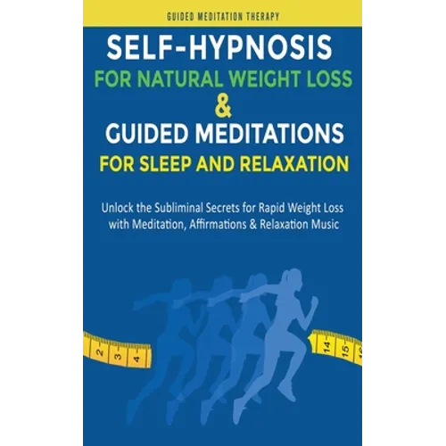 Self-Hypnosis for Natural Weight Loss & Guided Meditations for Sleep and Relaxation: Unlock the Subliminal Secrets for Rapid Weight Loss with Meditati