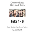 Question-based Bible Study Guide -- Luke 1 - 9: Good Questions Have Groups Talking