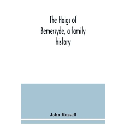 The Haigs of Bemersyde, a family history