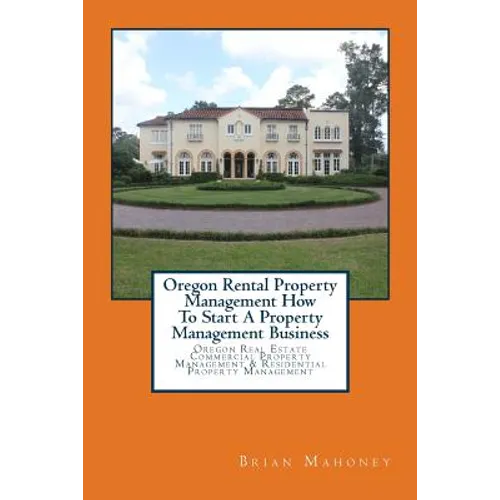 Oregon Rental Property Management How To Start A Property Management Business: Oregon Real Estate Commercial Property Management & Residential Propert