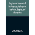 Cory'S Ancient Fragments Of The Phoenician, Carthaginian, Babylonian, Egyptian, And Other Authors
