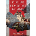 Divine Feminine Gnosis: The Lesser and Greater Mysteries of Sophia