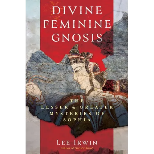 Divine Feminine Gnosis: The Lesser and Greater Mysteries of Sophia