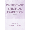 Protestant Spiritual Traditions, Volume One: With a New Preface and Bibliographies