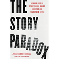 The Story Paradox: How Our Love of Storytelling Builds Societies and Tears Them Down