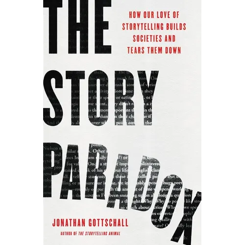 The Story Paradox: How Our Love of Storytelling Builds Societies and Tears Them Down
