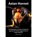 Asian Hornet The Beekeeper's Guide to Defences against the Yellow-legged Hornet Vespa Velutina
