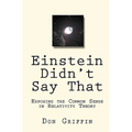 Einstein Didn't Say That: Exposing the Common Sense in Relativity Theory