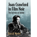 Joan Crawford in Film Noir: The Actress as Auteur
