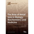 The Role of Metal Ions in Biology, Biochemistry and Medicine