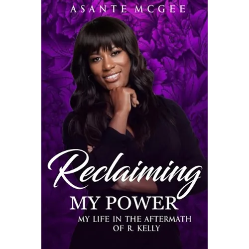 Reclaiming My Power: My Life in the Aftermath of R. Kelly