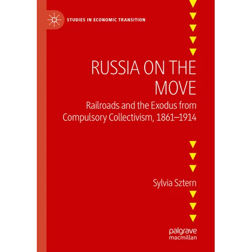 Russia on the Move: Railroads and the Exodus from Compulsory Collectivism, 1861-1914
