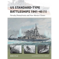 Us Standard-Type Battleships 1941-45 (1): Nevada, Pennsylvania and New Mexico Classes