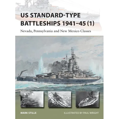 Us Standard-Type Battleships 1941-45 (1): Nevada, Pennsylvania and New Mexico Classes