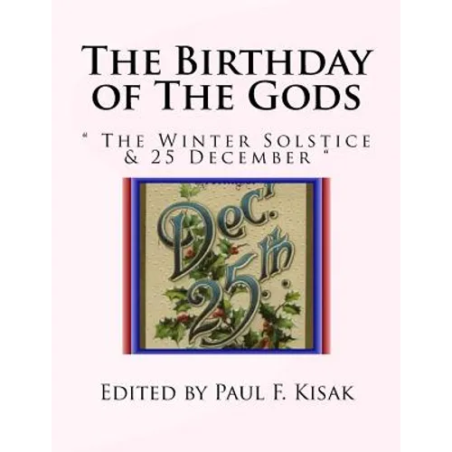 The Birthday of The Gods: " The Winter Solstice & 25 December "