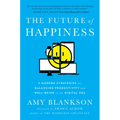 The Future of Happiness: 5 Modern Strategies for Balancing Productivity and Well-Being in the Digital Era