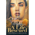 A Life Rescued: A Story of Redemption, Adoption, and Hope