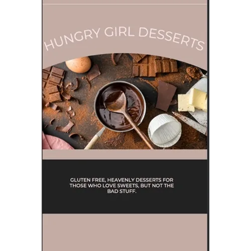 Hungry Girl Desserts: Gluten free, heavenly desserts for those who love sweets, but not the bad stuff.