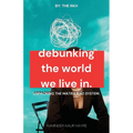 Debunking the World We Live In: Unpacking the Matrix and System