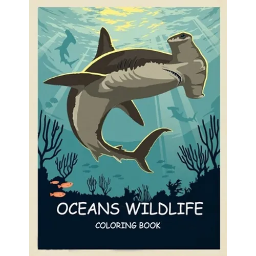 ocean wildlife coloring book for adult: Featuring Relaxing Ocean Scenes, Tropical Fish and Beautiful Sea Creatures