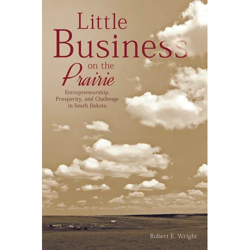 Little Business on the Prairie: Entrepreneurship, Prosperity, and Challenge in South Dakota