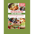 High-Protein High-Fiber Meal Prep Cookbook: Different and Nutritious recipes to create over 700 meals, living a healthy lifestyle with a 31 days meal