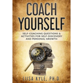 Coach Yourself: Self-Coaching Questions & Activities for Self-Discovery and Personal Growth