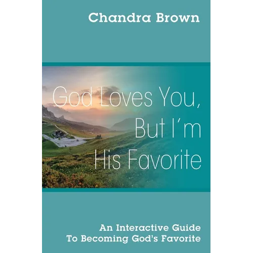 God Loves You, But I'm His Favorite: An Interactive Guide to Becoming God's Favorite