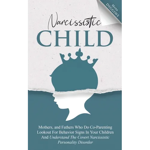 Narcissistic Child Mothers, and Fathers Who Do Co-Parenting Lookout For Behavior Signs In Your Children And Understand The Covert Narcissistic Persona