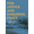 For Justice and Enduring Peace: One Hundred Years of Social Witness
