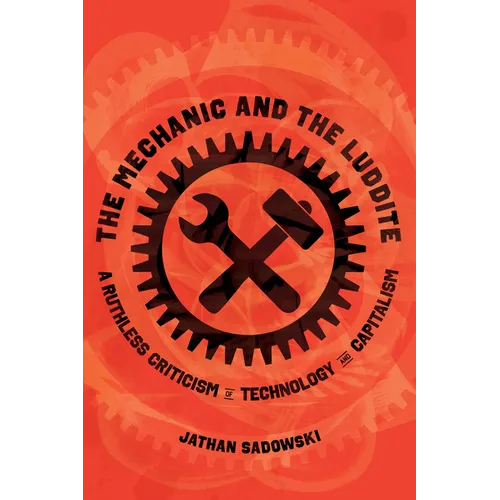 The Mechanic and the Luddite: A Ruthless Criticism of Technology and Capitalism