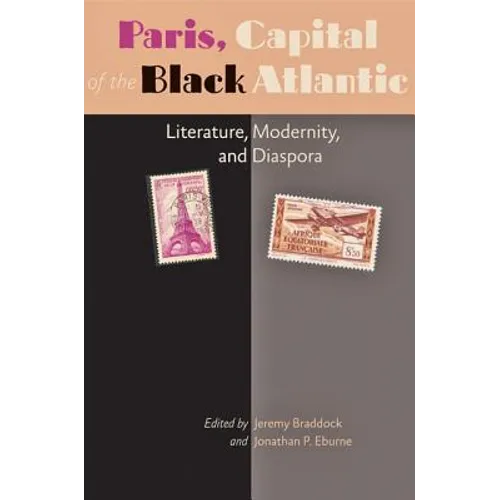 Paris, Capital of the Black Atlantic: Literature, Modernity, and Diaspora