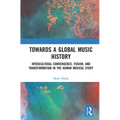 Towards a Global Music History: Intercultural Convergence, Fusion, and Transformation in the Human Musical Story