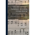 The Methodist Sunday-school Hymn Book: a Collection of Hymns and Spiritual Songs for Use in Schools and Families
