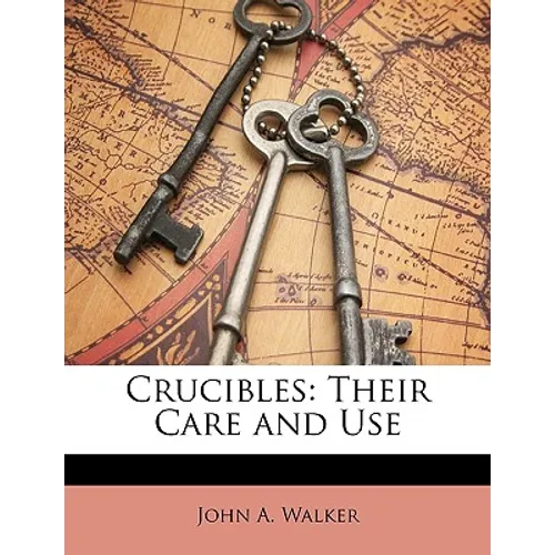 Crucibles: Their Care and Use