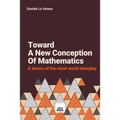 Toward A New Conception Of Mathematics: A theory of the mind-world interplay