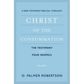 Christ of the Consummation: A New Testament Biblical Theology