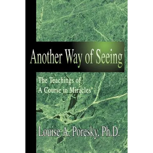 Another Way of Seeing: The Teachings of a Course in Miracles (R)