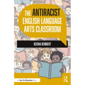 The Antiracist English Language Arts Classroom